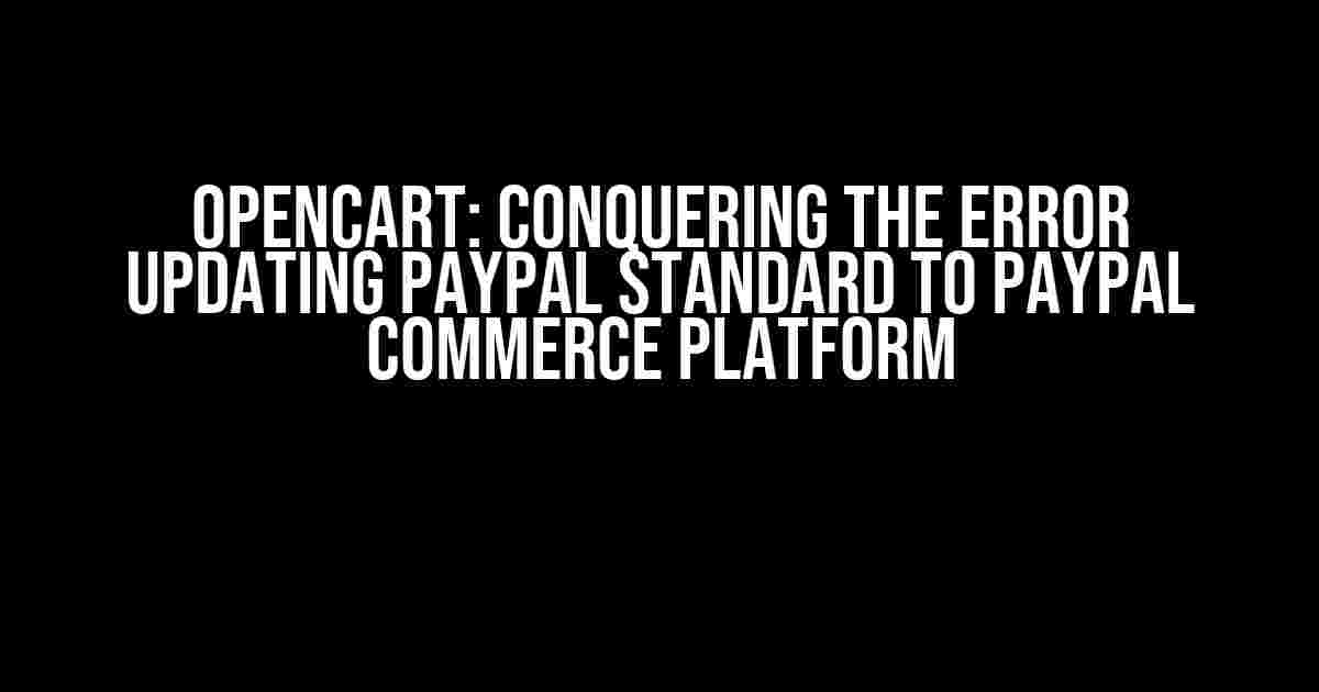 Opencart: Conquering the Error Updating PayPal Standard to PayPal Commerce Platform