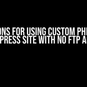 Options for Using Custom PHP in a WordPress Site with No FTP Access