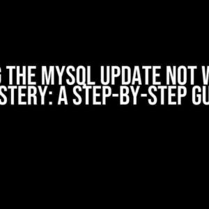 Solving the Mysql Update Not Working Mystery: A Step-by-Step Guide