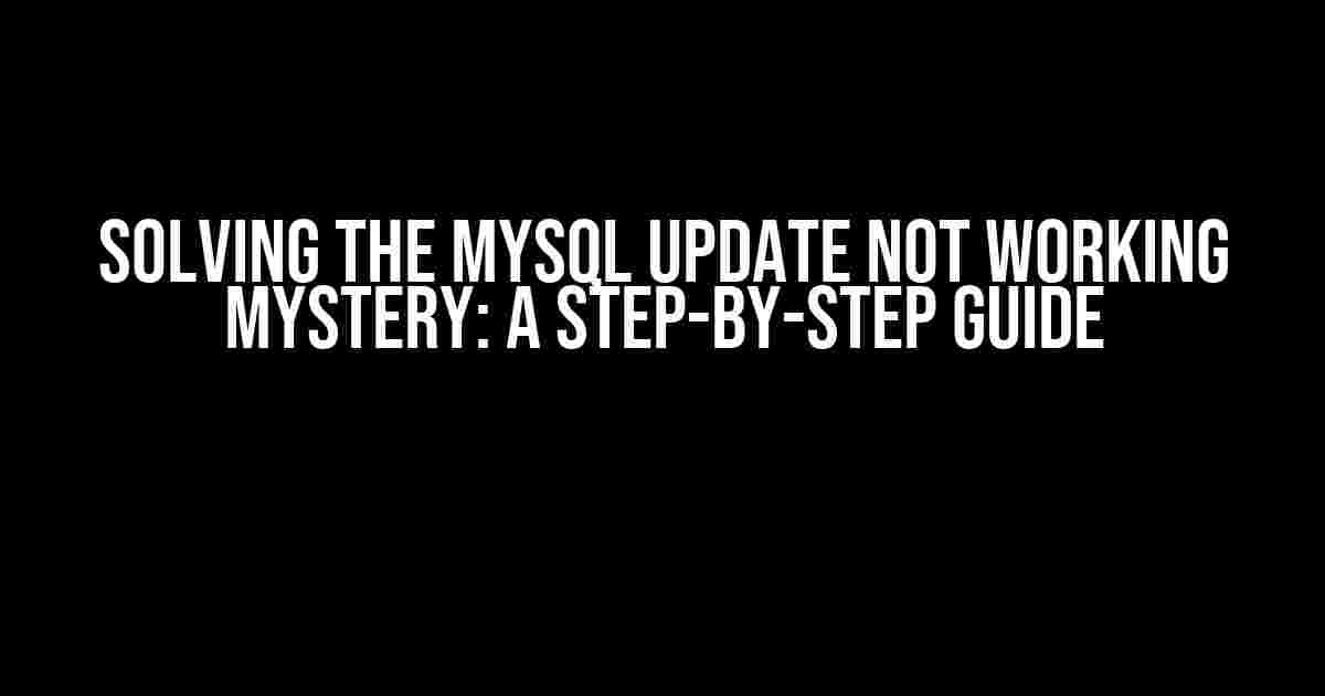 Solving the Mysql Update Not Working Mystery: A Step-by-Step Guide